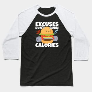 Excuses Don't Burn Calories Baseball T-Shirt